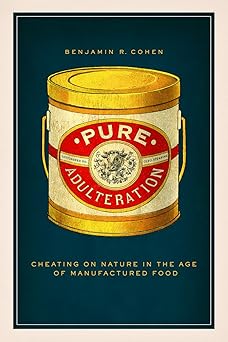 Pure Adulteration: Cheating on Nature in the Age of Manufactured Food-Wow! eBook