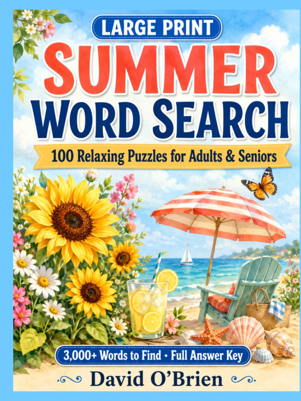 Large Print Summer Word Search for Adults: 100 Relaxing Puzzles, 3,000+ Words to Find & Full Answer Key — Beaches, Gardens, Barbecues & Summer Fun for Seniors (Discover & Solve Word Search Series)