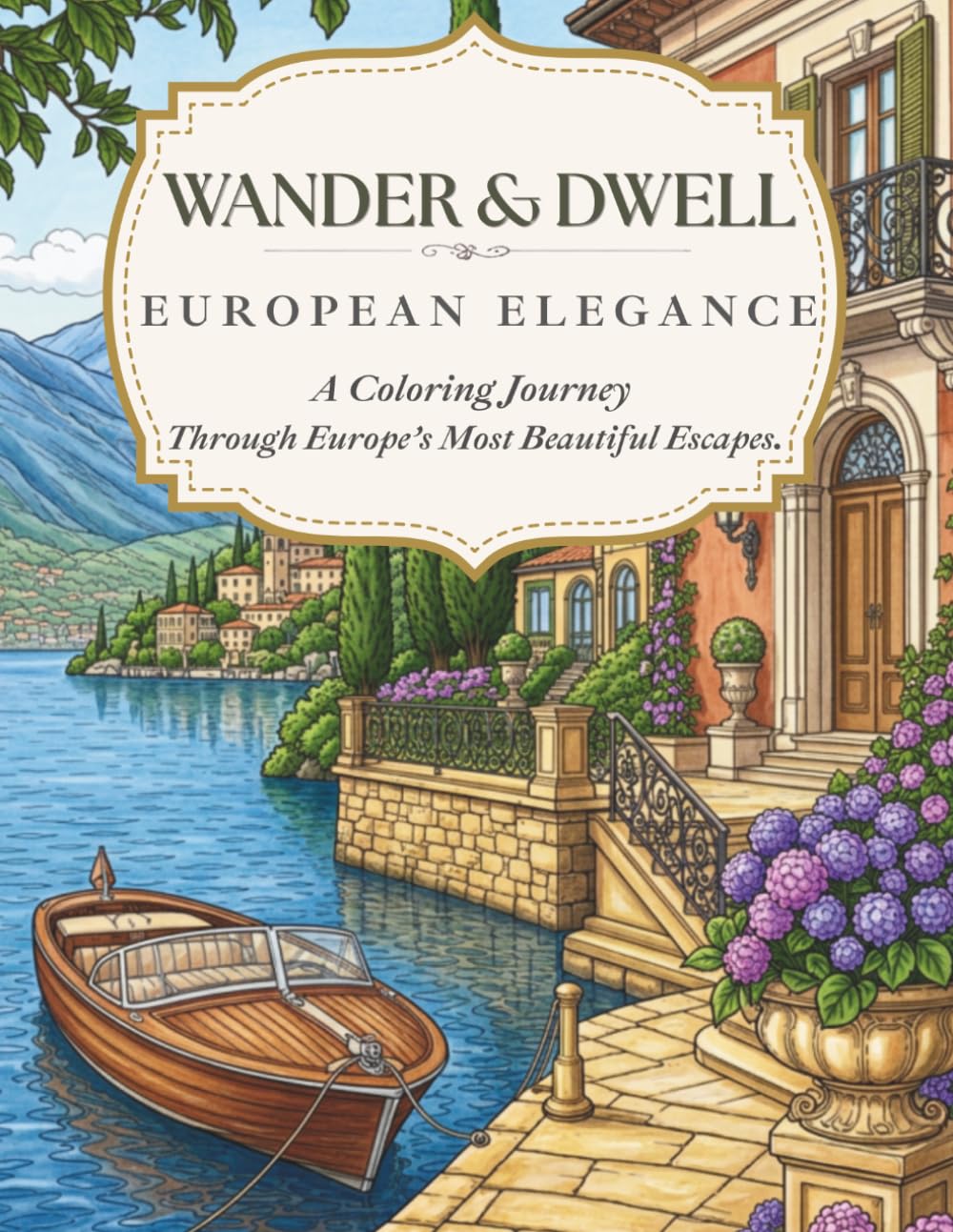 Wander & Dwell European Elegance: A Coloring Journey Through Europe's Most Beautiful Escapes