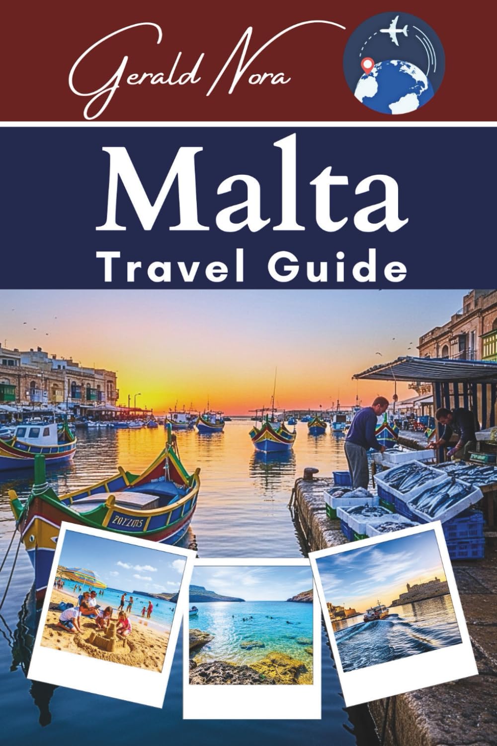 Malta Travel Guide: Your Ultimate Companion for Unforgettable Adventures, Hidden Gems, and Sustainable Journeys in the Mediterranean (NORA TRAVELS)