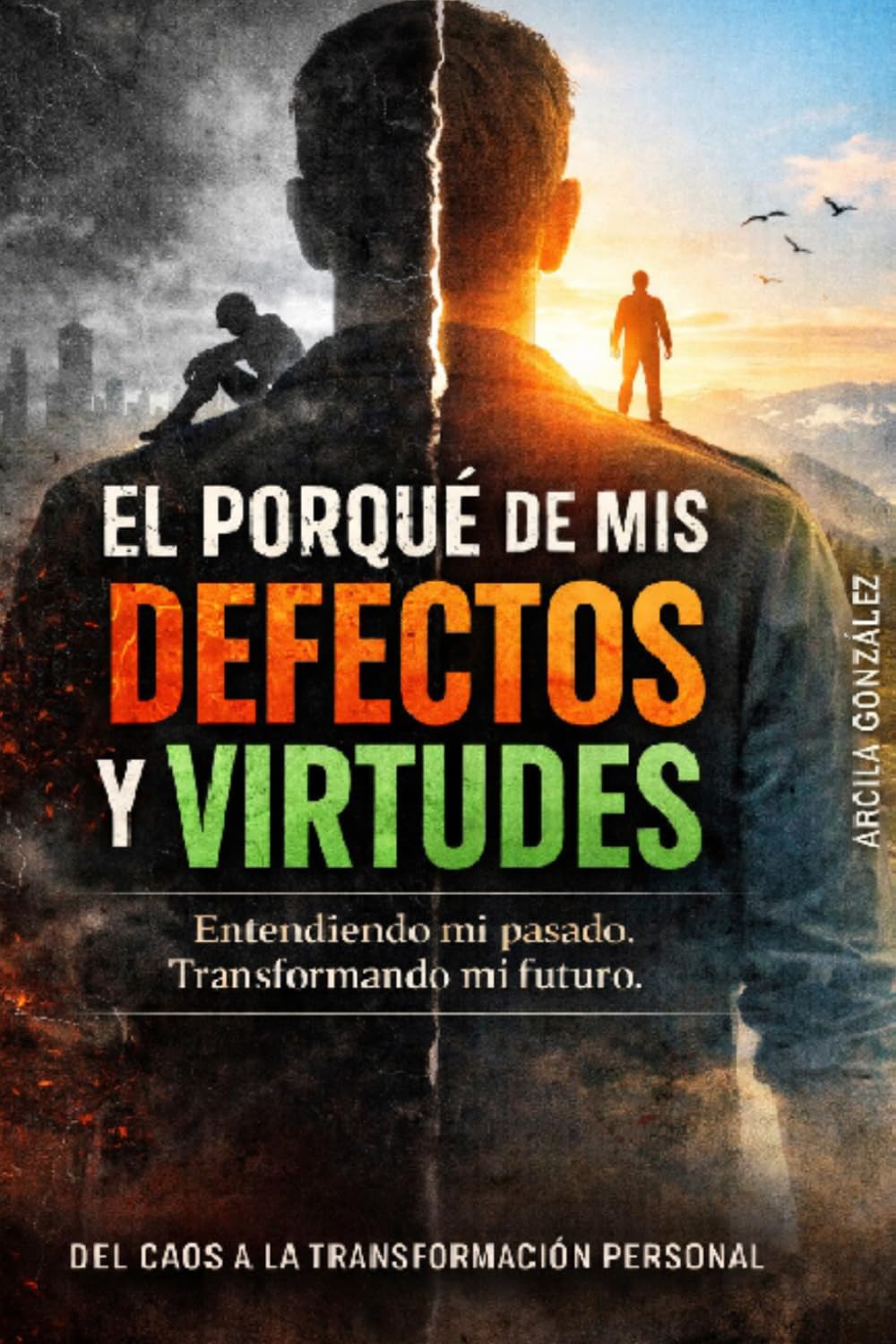 EL POR QUÉ DE MIS DEFECTOS Y VIRTUDES: 1ª Parte DEFECTOS Entendiendo mi pasado.