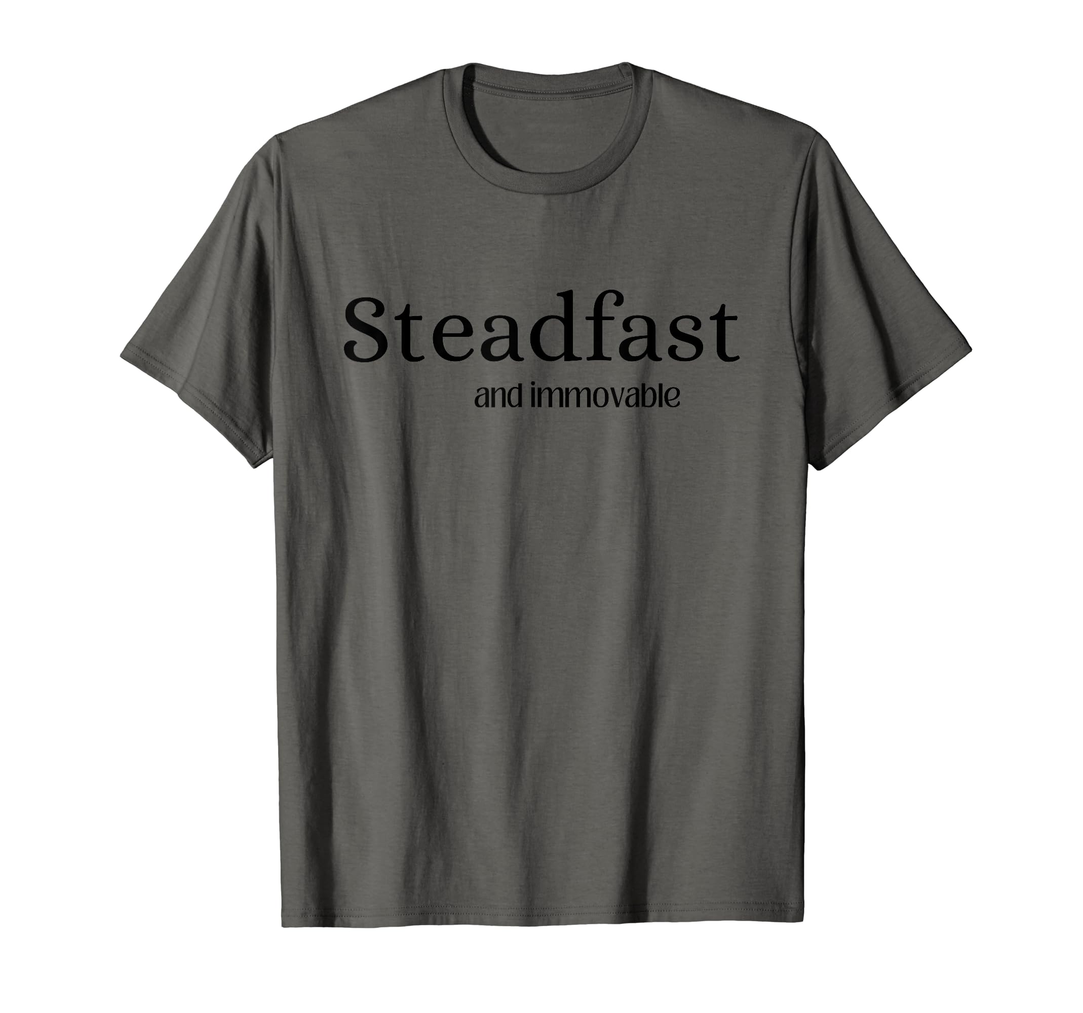 Steadfast and Immovable I Corinthians 15:58 T-Shirt