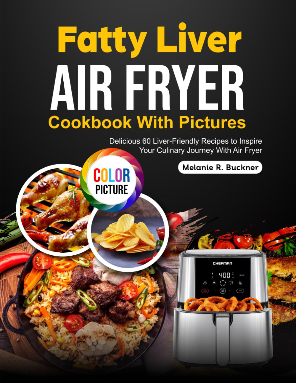 Fatty Liver Air Fryer Cookbook With Pictures: Delicious 60 Liver-Friendly Recipes to Inspire Your Culinary Journey With Air Fryer