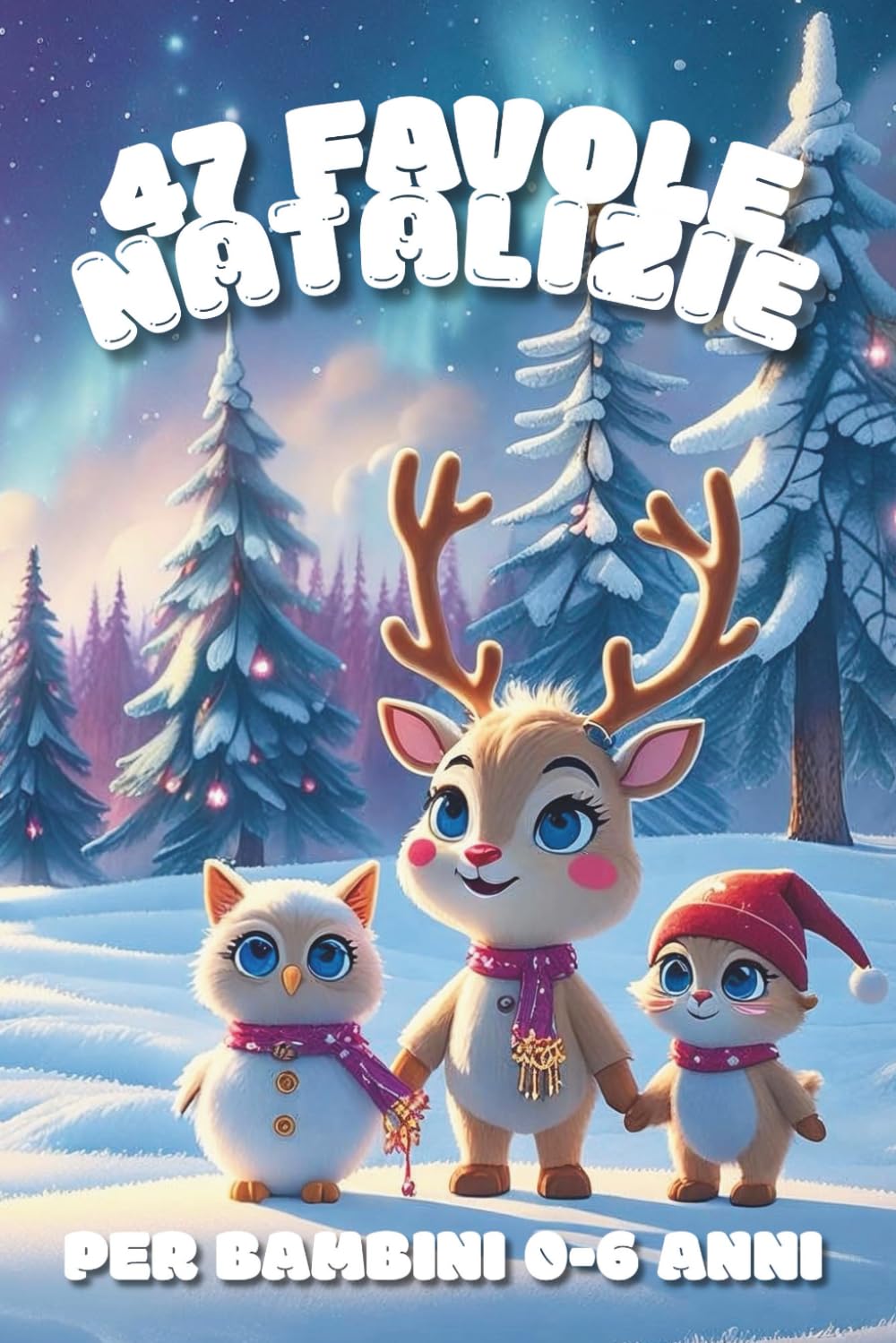 47 Fiabe Natalizie per Bambini da 0 a 6 Anni: Storie Illustrate della Buonanotte con Animali Teneri, Folletti, Draghetti e Personaggi Incantati per ... neve, magia e dolcezza: 47 fiabe illustrate