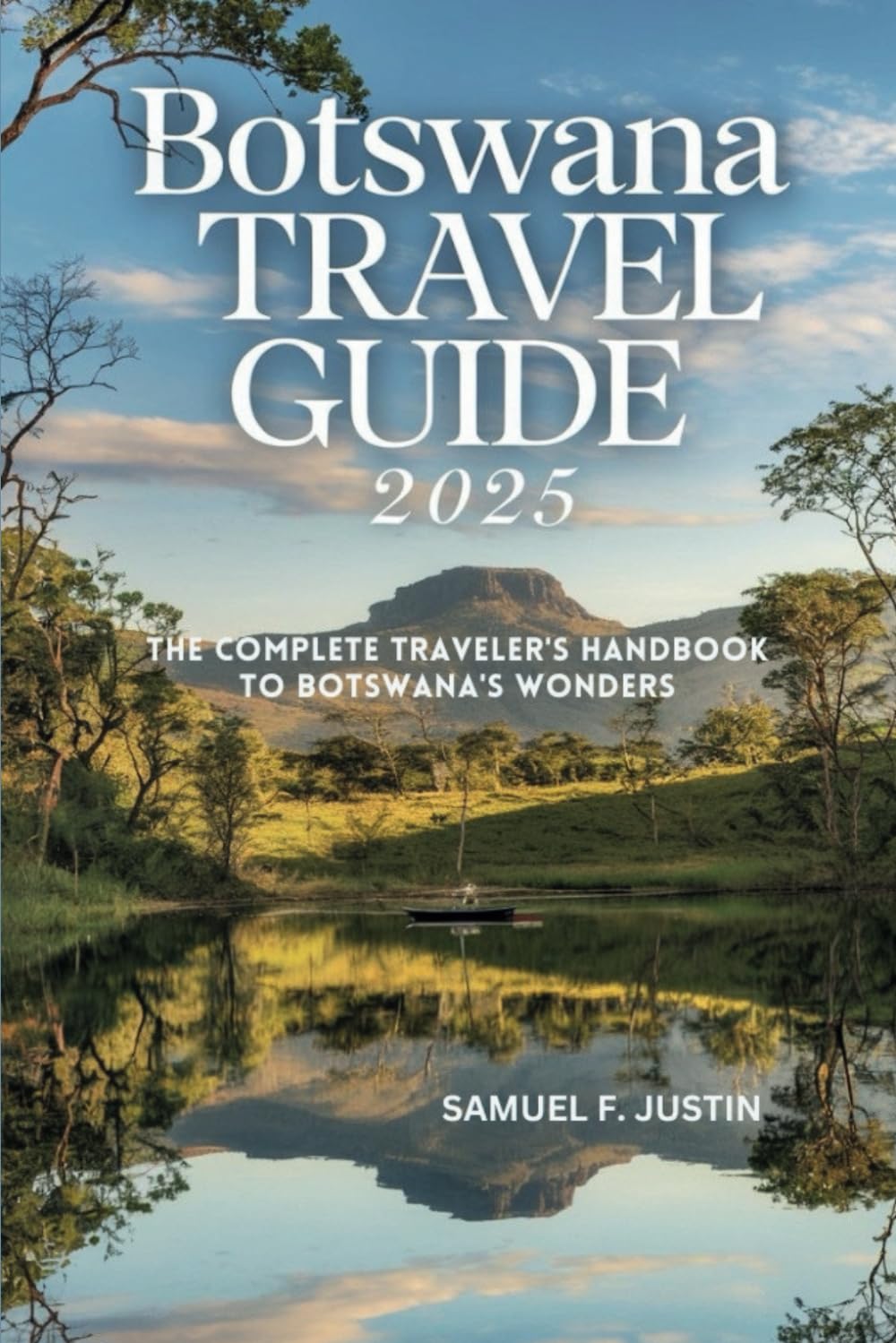 Botswana Travel Guide 2025: The Complete Traveler's Handbook to Botswana's Wonders