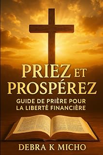 Priez et Prospérez: Guide de Prière pour la Liberté Financière