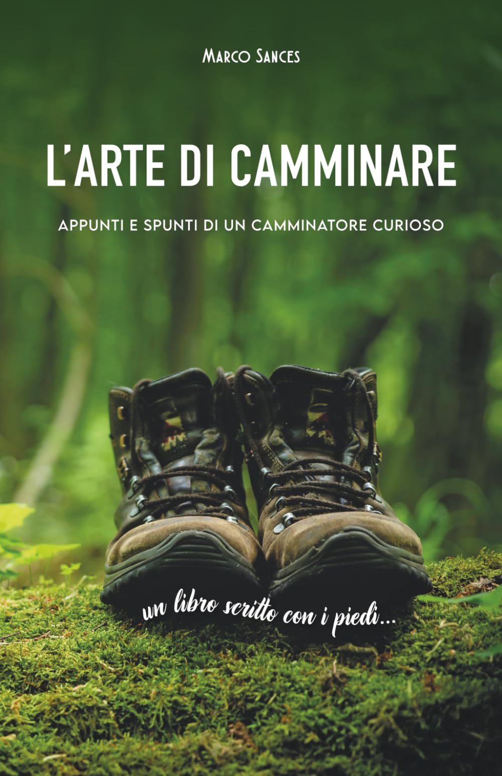 L’arte di camminare: Appunti e spunti di un camminatore curioso