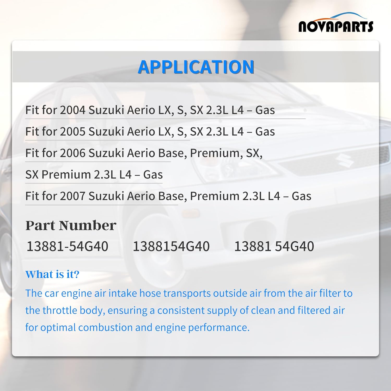 NOVAPARTS Air Cleaner Intake Outlet Hose Tube Duct 13881-54G40 for 2004 2005 2006 2007 Suzuki Aerio 2.3L Only 2004-2007 1388154G40