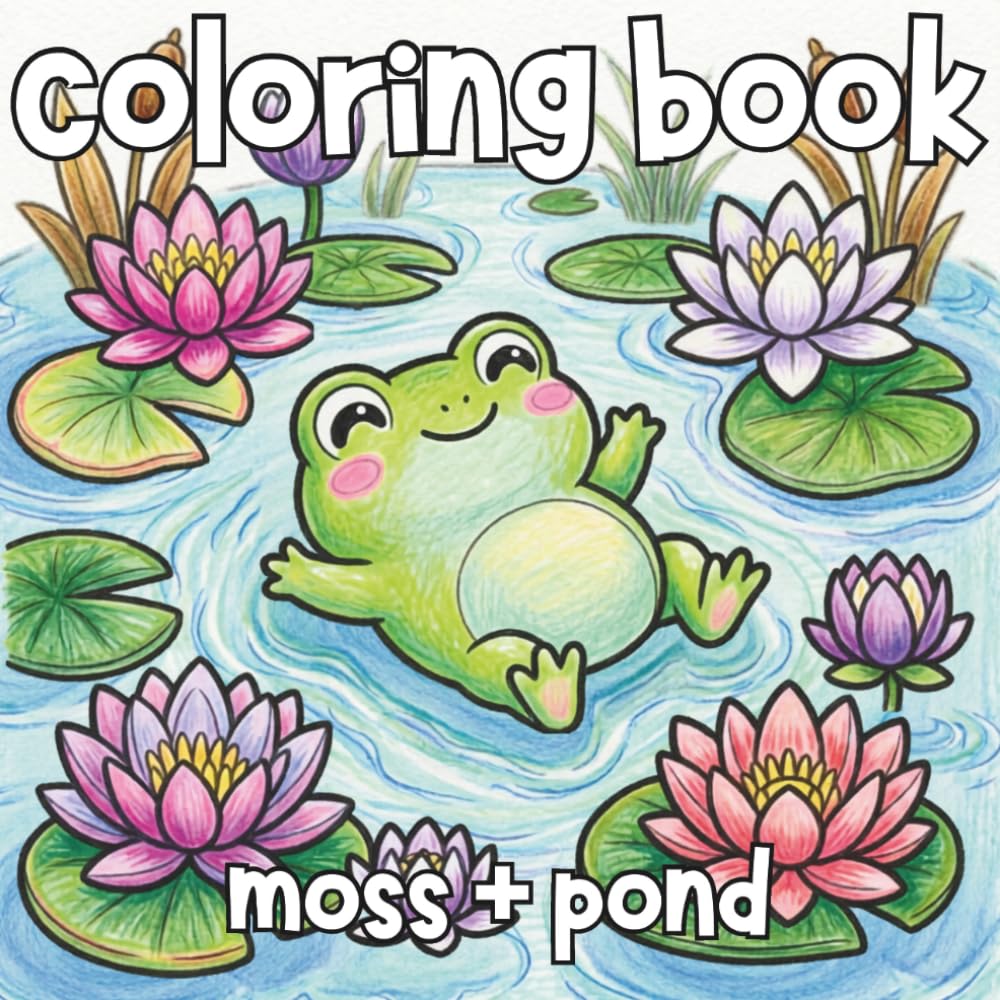 Moss & Pond: A Cute Frog Coloring Book for All Ages