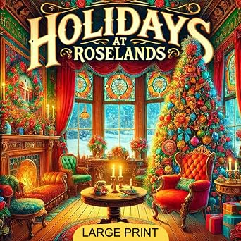 Holidays at Roselands Large Print Edition A Classic Tale of Christian Virtues, Life Lessons, and Unyielding Spirit