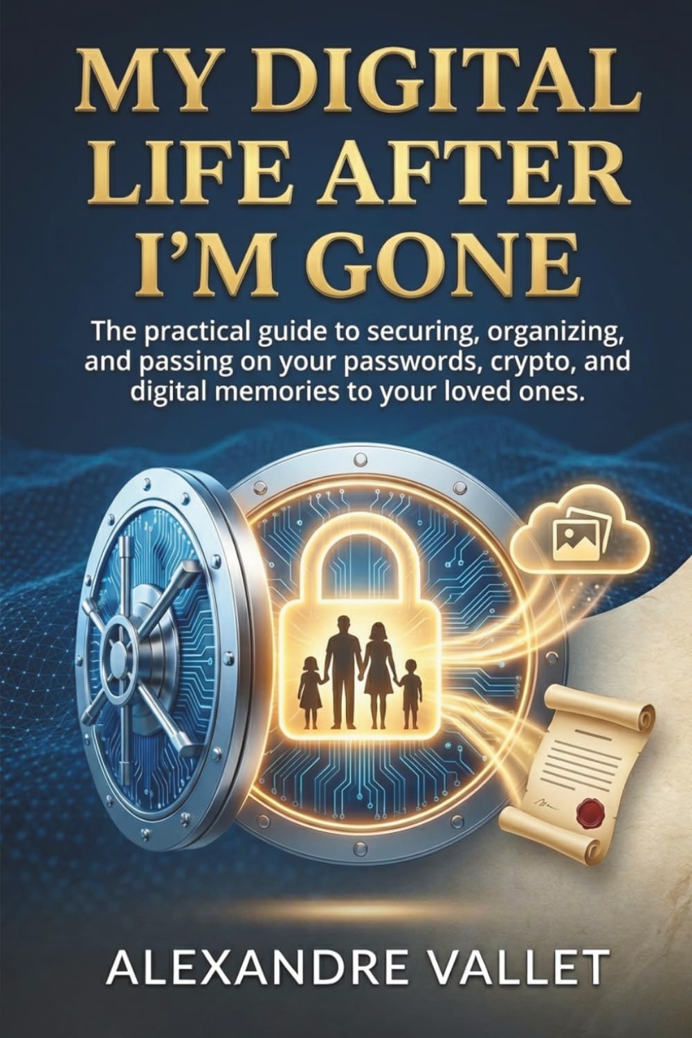 My digital life after I'm gone: The practical guide to securing, organizing and passing on your passwords, crypto, and digital memories to your loved ones.