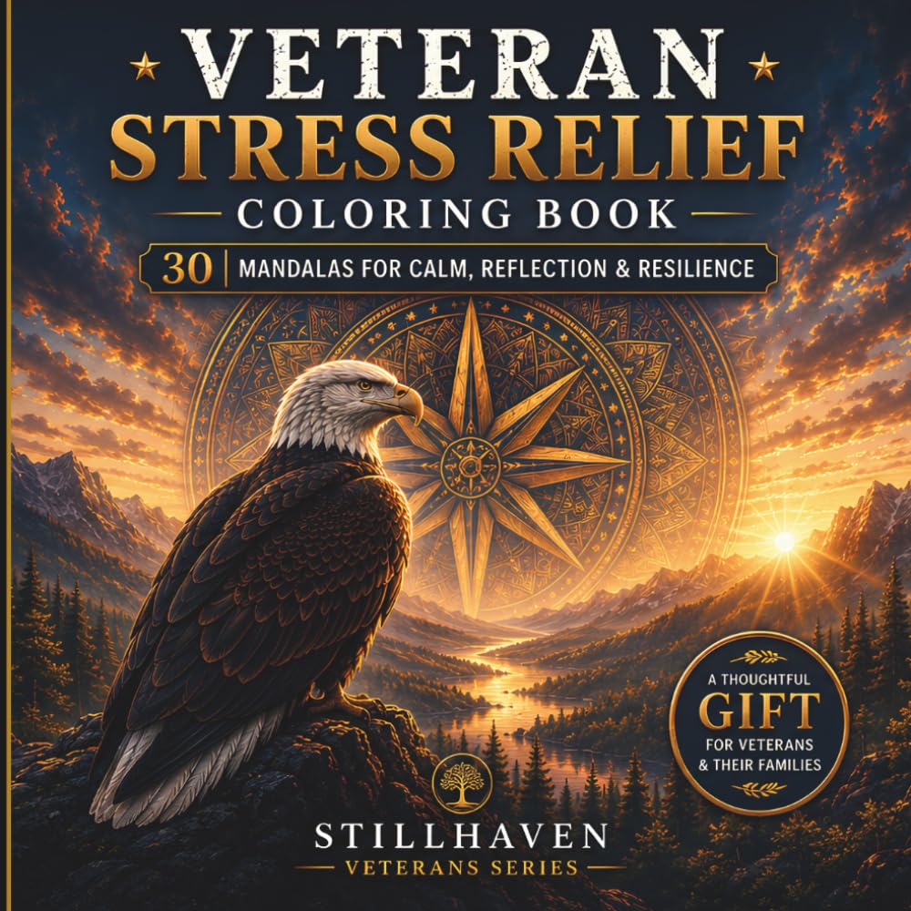 Veteran Stress Relief Coloring Book: 30 Mandalas for Calm, Reflection, Resilience and Creative Focus (Stillhaven Veterans Series)