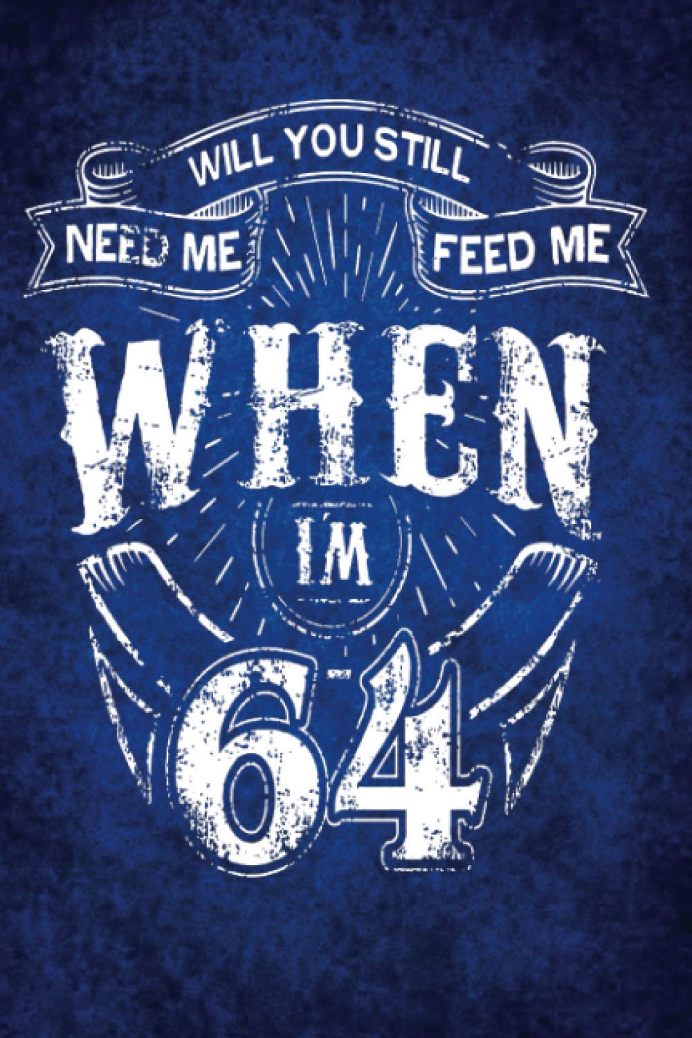 Will You still Need me Feed me When I'm 64: Notebook with lines: Song lyrics for people turning 64 (Famous Song Lyrics)