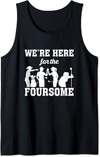 We Are Here For The Foursome Golf Player Golfing Driver Par Tank Top