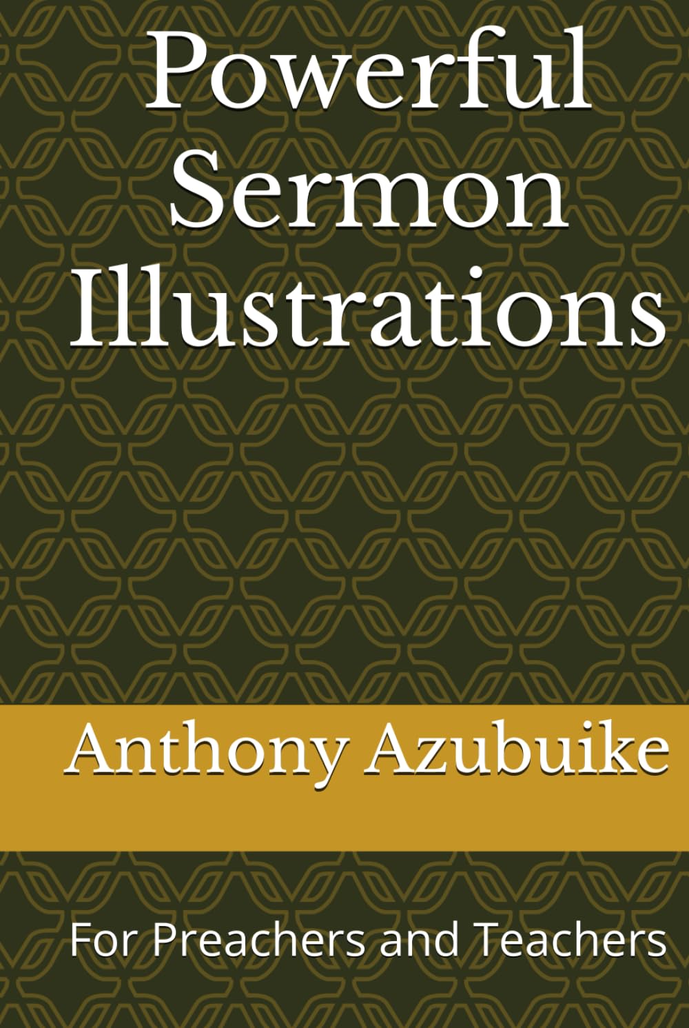 Powerful Sermon Illustrations: For Preachers and Teachers (Sermon Outlines For Preachers)