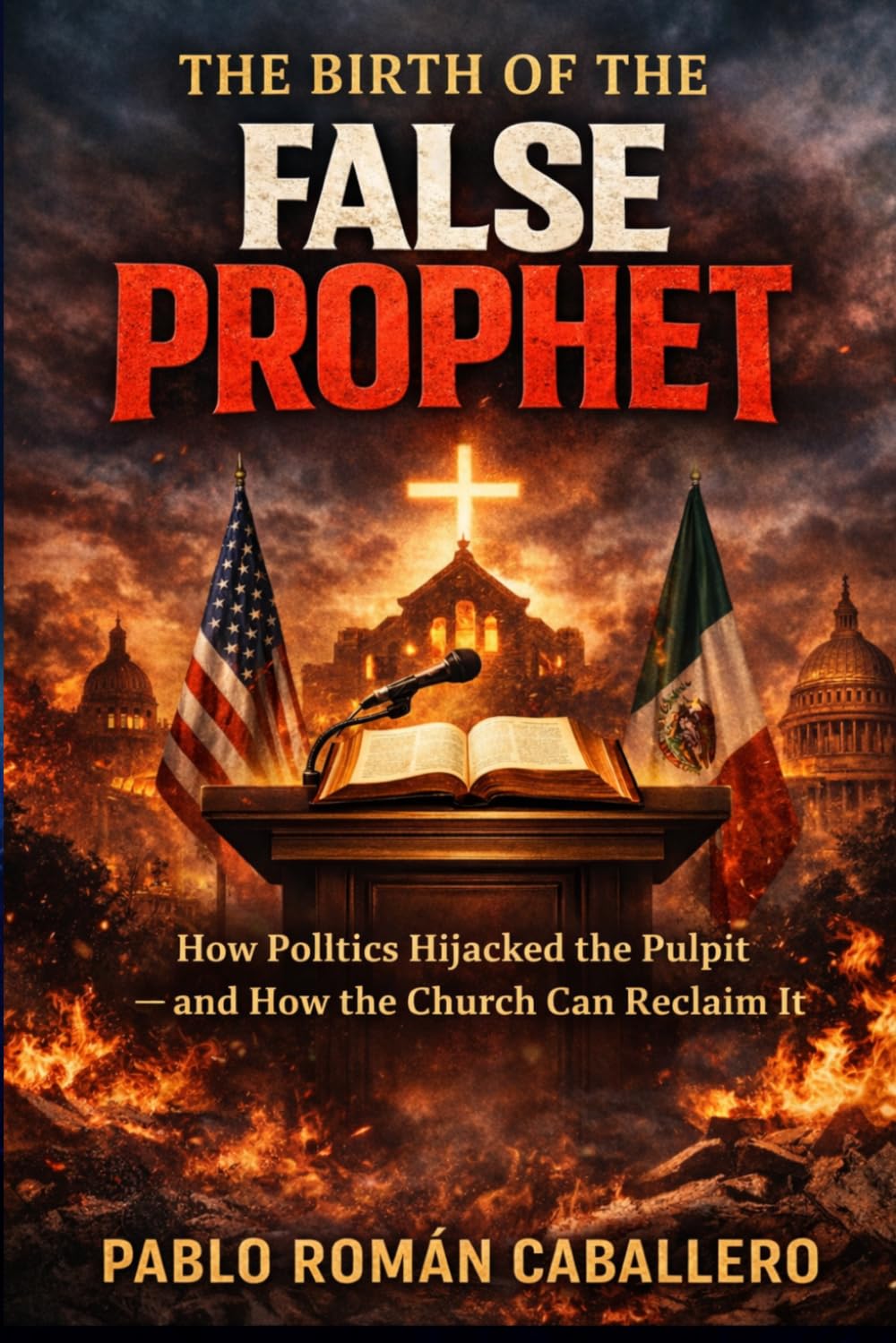 The Birth of the False Prophet: How Politics Hijacked the Pulpit — and How the Church Can Reclaim It