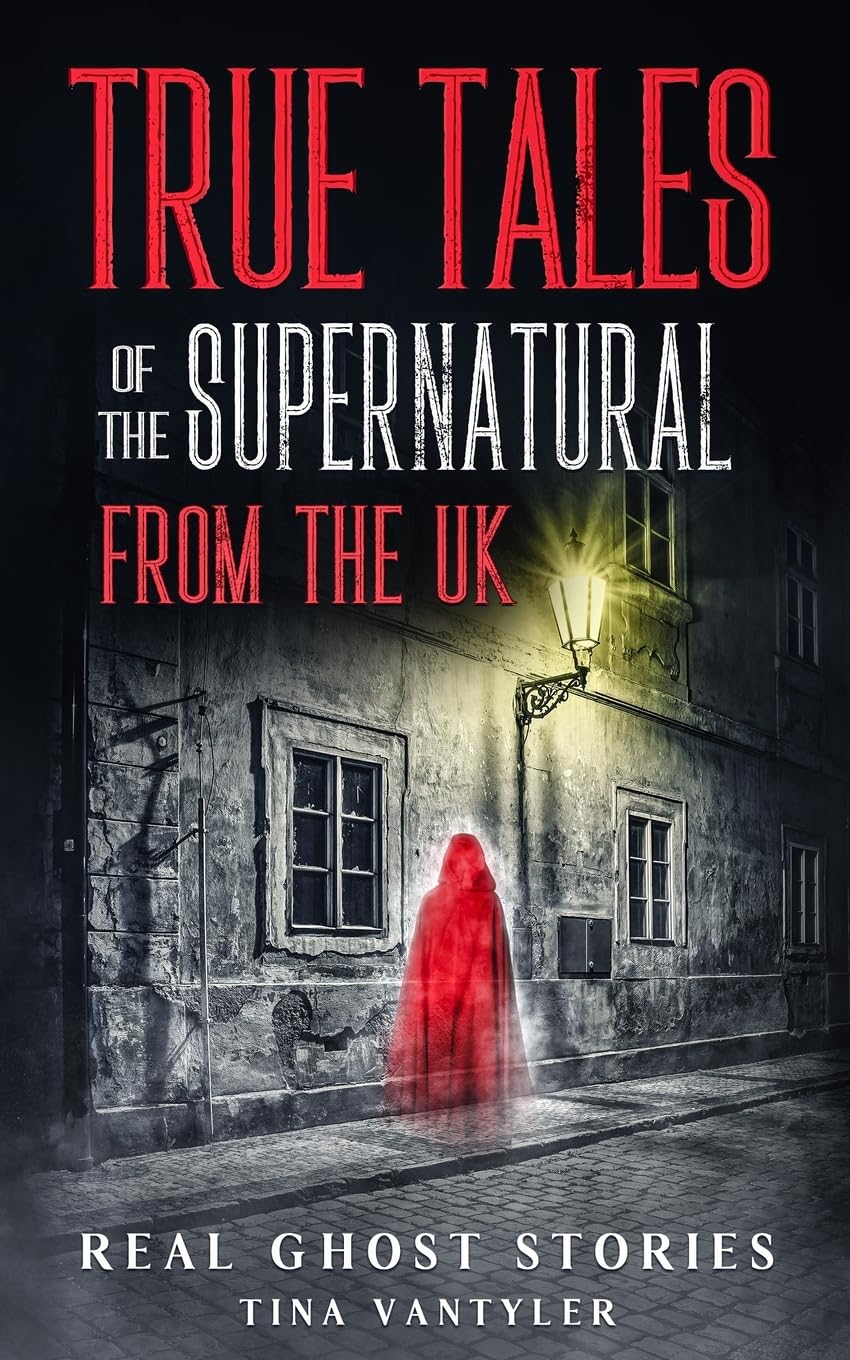 Real Ghost Stories: True Tales Of The Supernatural From The UK: 1 (Real Ghost Stories: True Supernatural Tales)