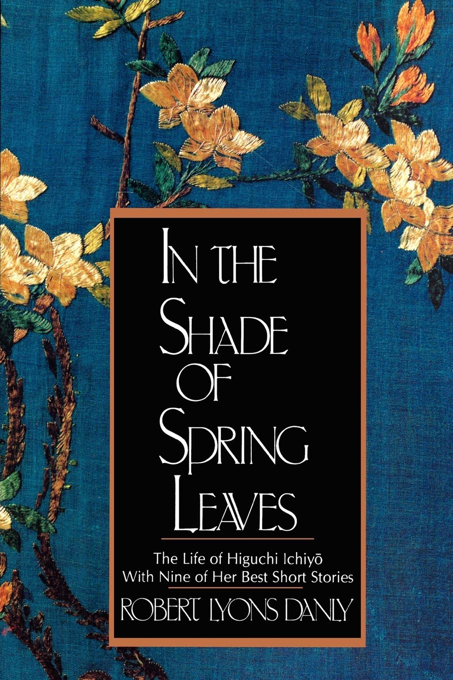 In the Shade of Spring Leaves: The Life and Writings of Higuchi Ichiyo, a Woman of Letters in Meiji Japan