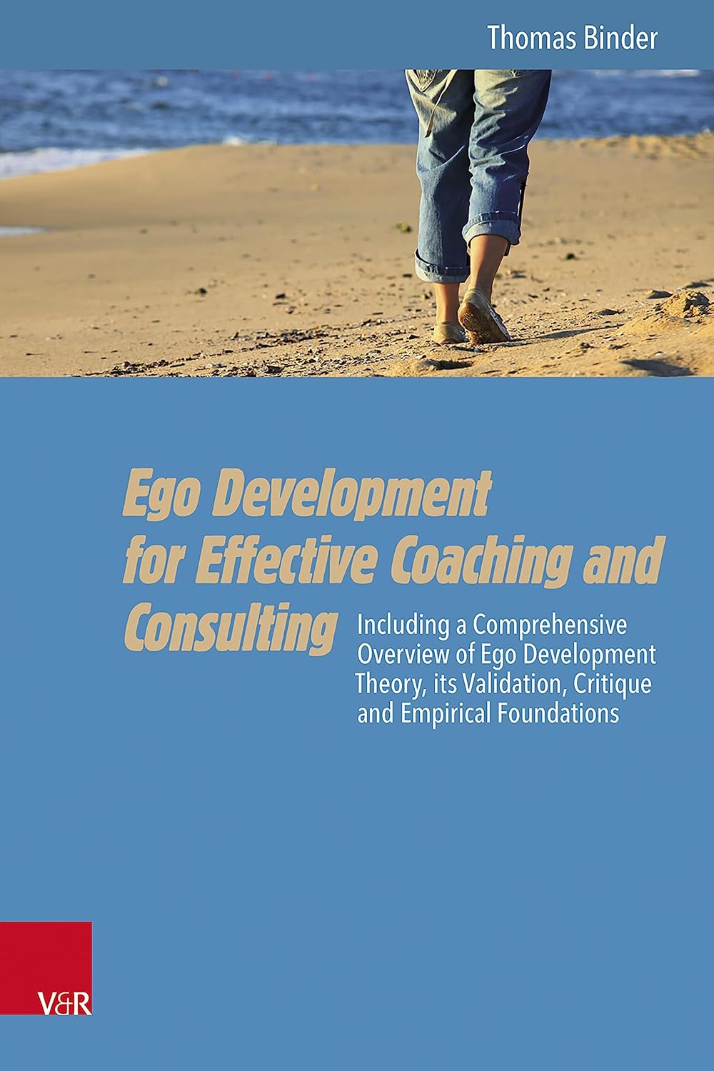 Ego Development for Effective Coaching and Consulting: Including a Comprehensive Overview of Ego Development Theory, its Validation, Critique and Empirical Foundations      Kindle Edition