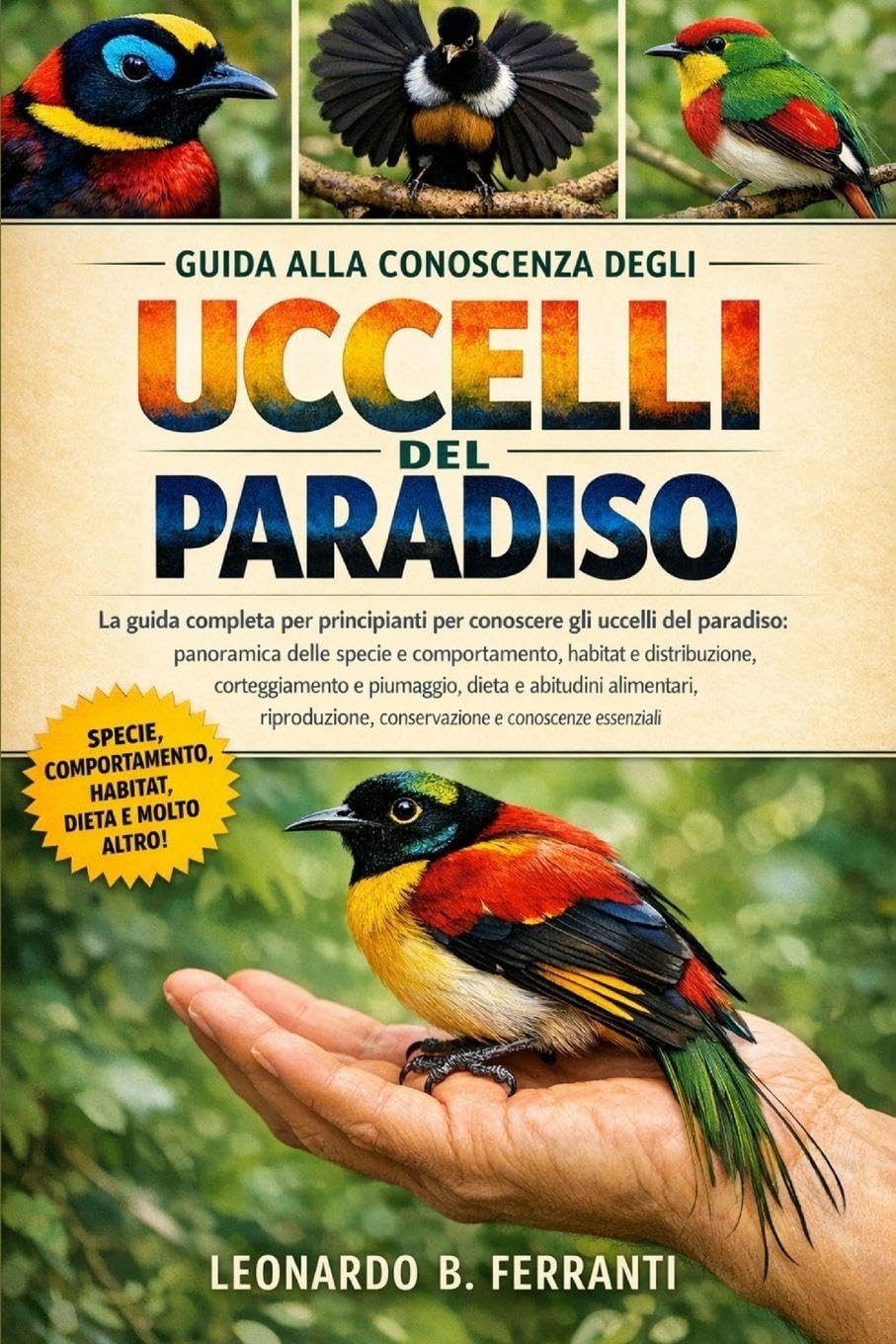 GUIDA ALLA CONOSCENZA DEGLI UCCELLI DEL PARADISO: La guida completa per principianti per conoscere gli uccelli del paradiso: panoramica delle ... conservazione e conoscenze essenziali