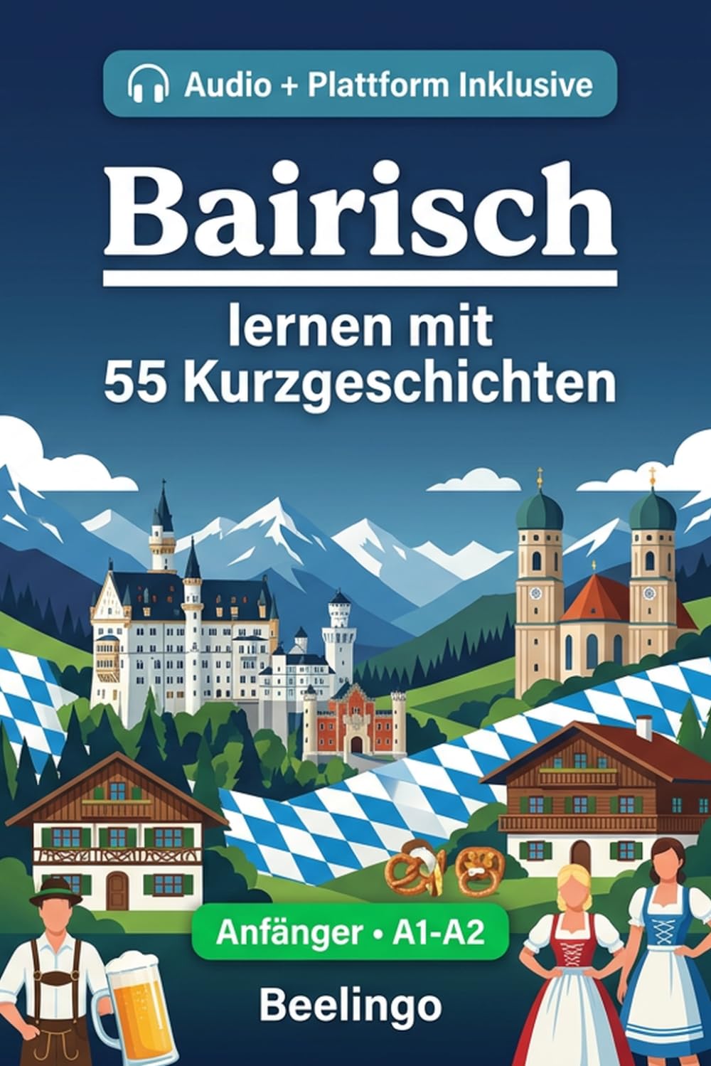 Bairisch lernen mit 55 zweisprachigen Kurzgeschichten für Anfänger: Verbessern Sie Ihren Wortschatz, Ihr Leseverständnis und Ihre Schreibfähigkeiten ... für Studenten und Erwachsene auf A1-A2 Niveau
