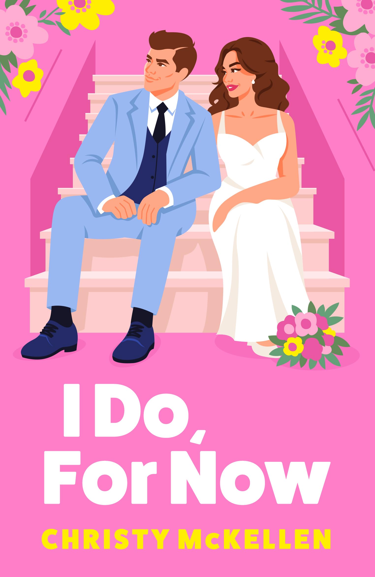 I Do, For Now: A steamy fake fiance rom-com from Christy McKellen (English Edition)