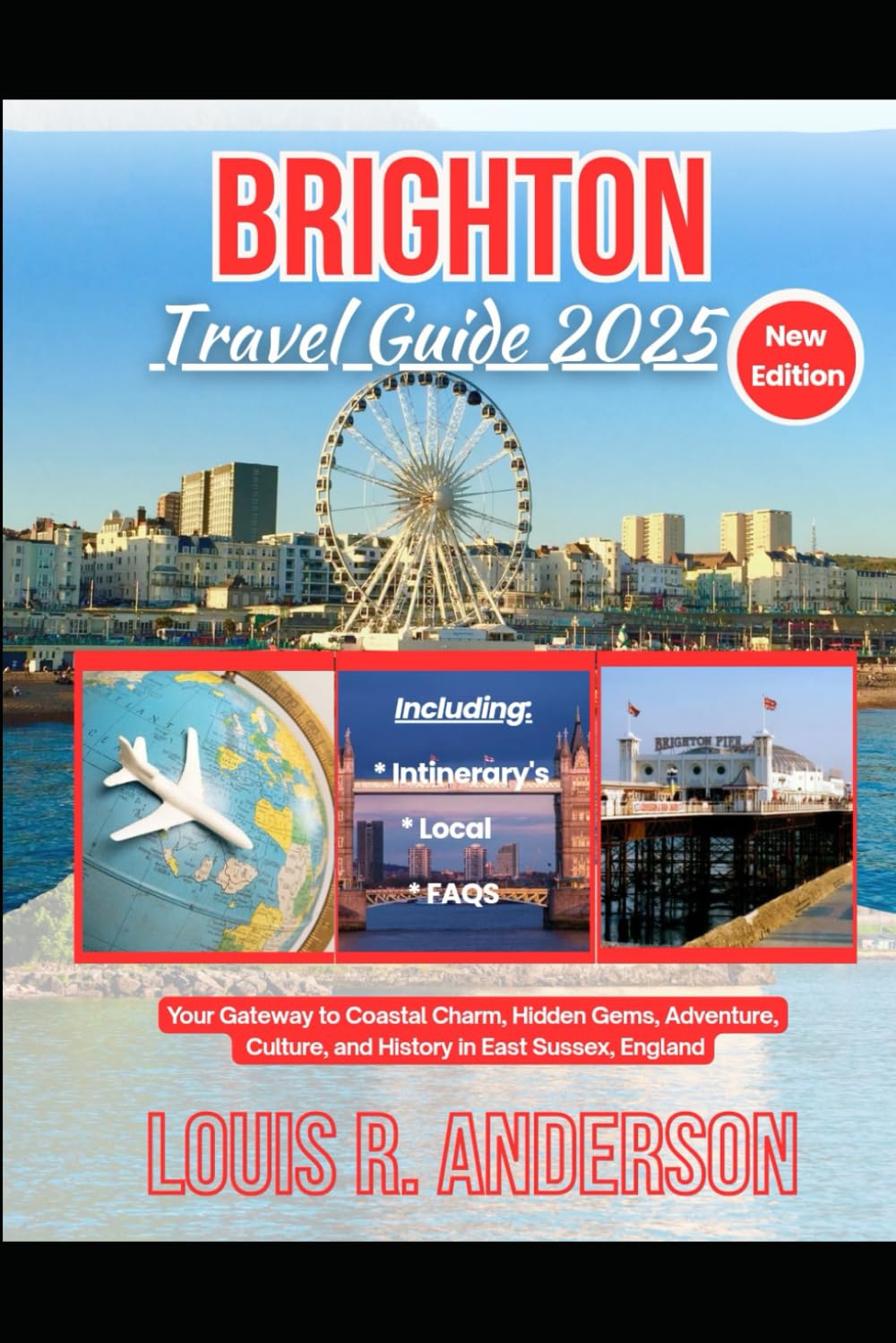 Brighton Travel Guide 2025: Your Gateway to Coastal Charm, Hidden Gems, Adventure, Culture, and History in East Sussex, England