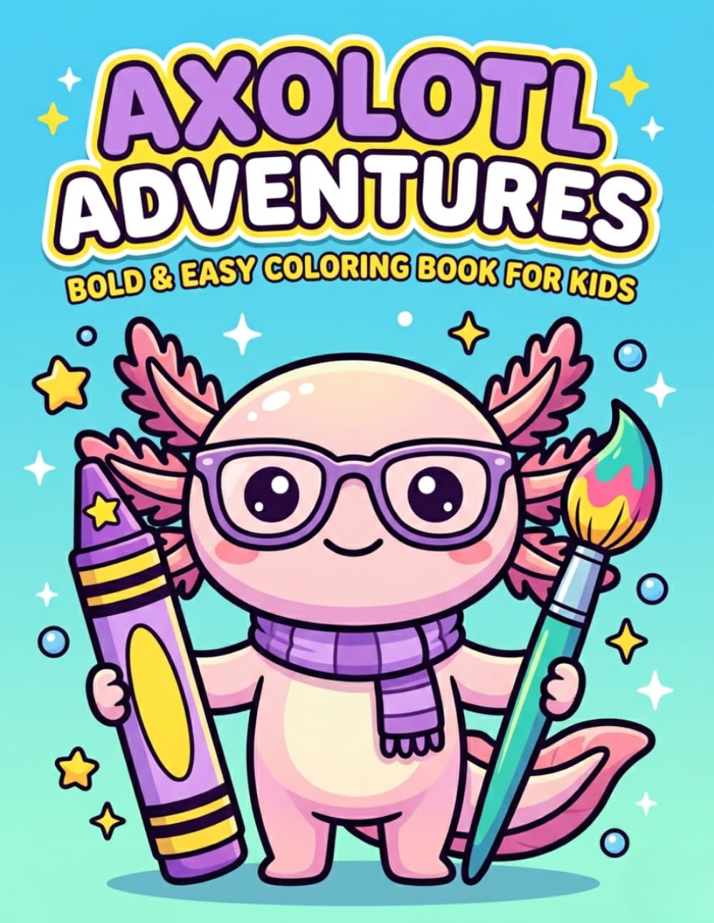 Axolotl Adventures: Bold & Easy Coloring Book for Kids: 50 Cute and Easy Axolotl Coloring Pages for Kids Ages 4-8 | Fun Kawaii Animals Coloring Book ... Girls | Perfect Gift for Toddlers & Children