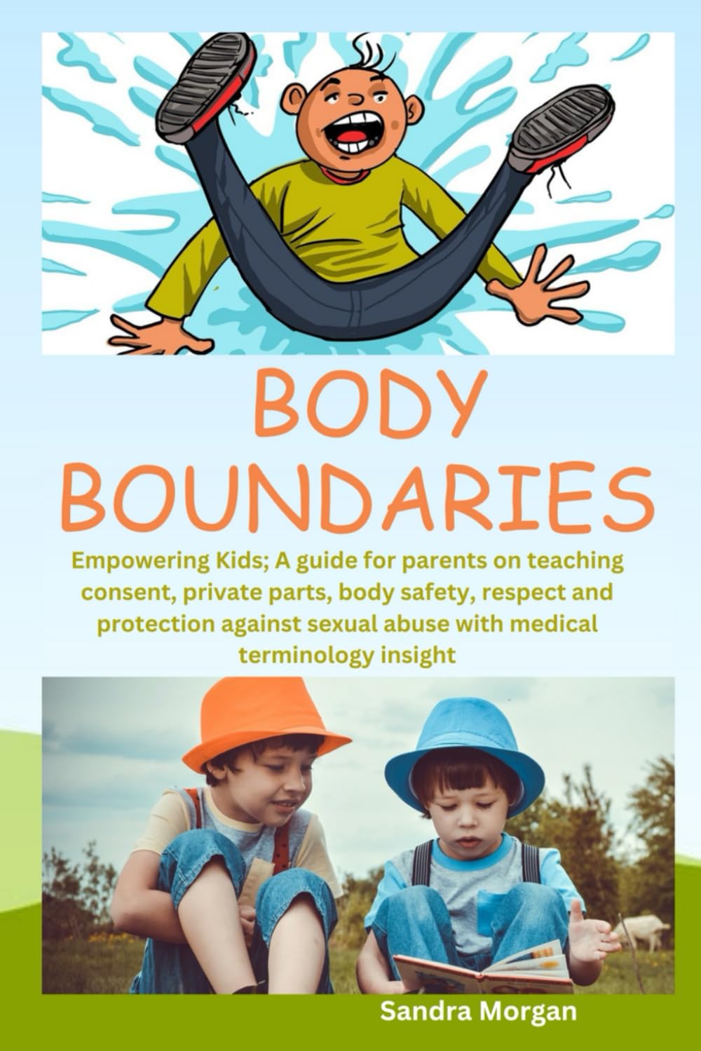 Body Boundaries: Empowering Kids; A guide for parents on teaching consent, private parts, body safety, respect and protection against sexual abuse with medical terminology insight