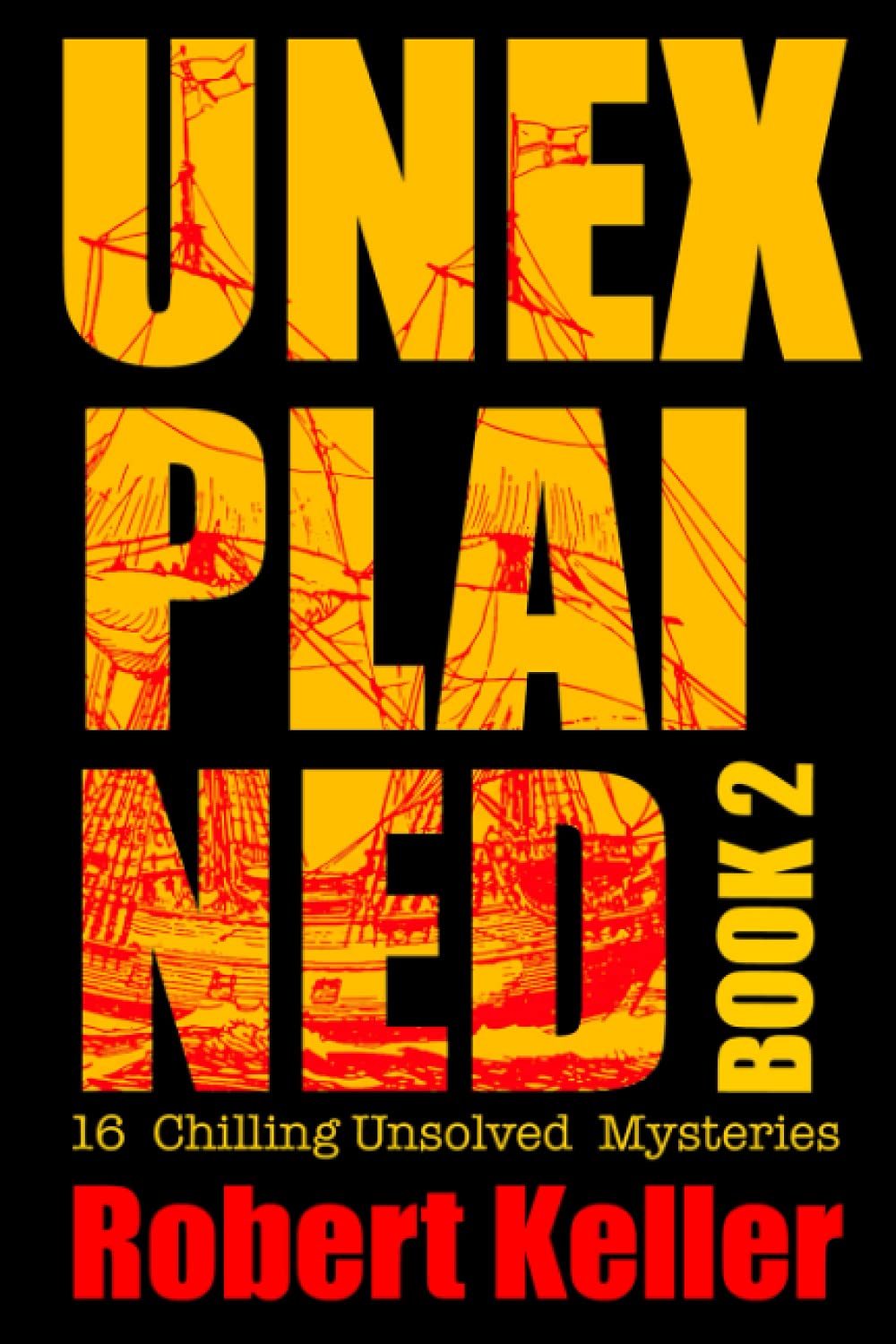 Unexplained Book 2: 16 Baffling Unsolved Mysteries