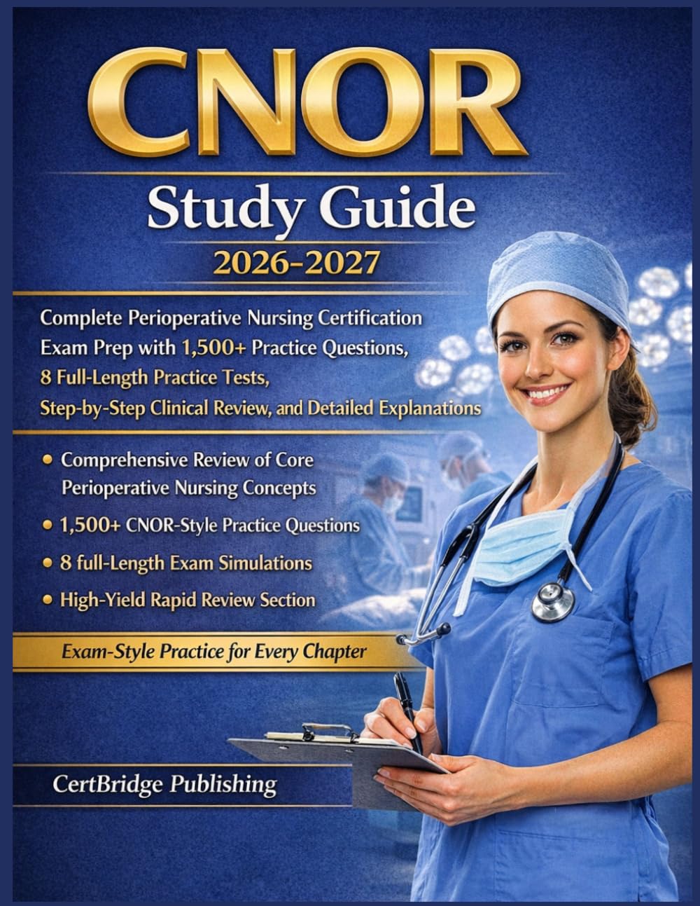 CNOR Study Guide 2026-2027: Complete Perioperative Nursing Certification Exam Prep with 1,500+ Practice Questions, 8 Full-Length Practice Tests, Step-by-Step Clinical Review, and Detailed Explanations