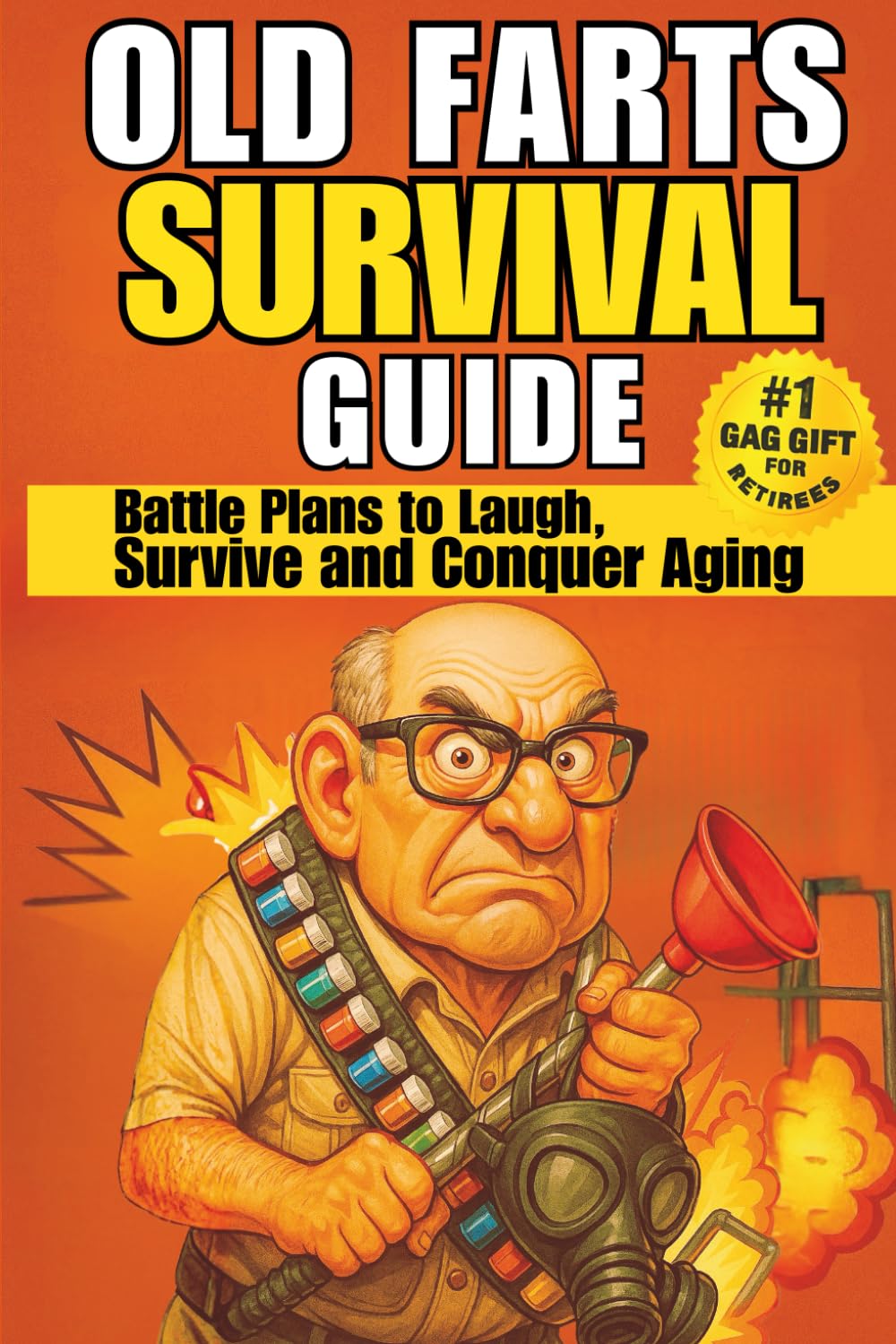 Old Farts Survival Guide: The Funniest Gag Gift Book for Older Men, Perfect for Retirement, Birthdays, and Over-the-Hill Laughs (Bin There, Done That)