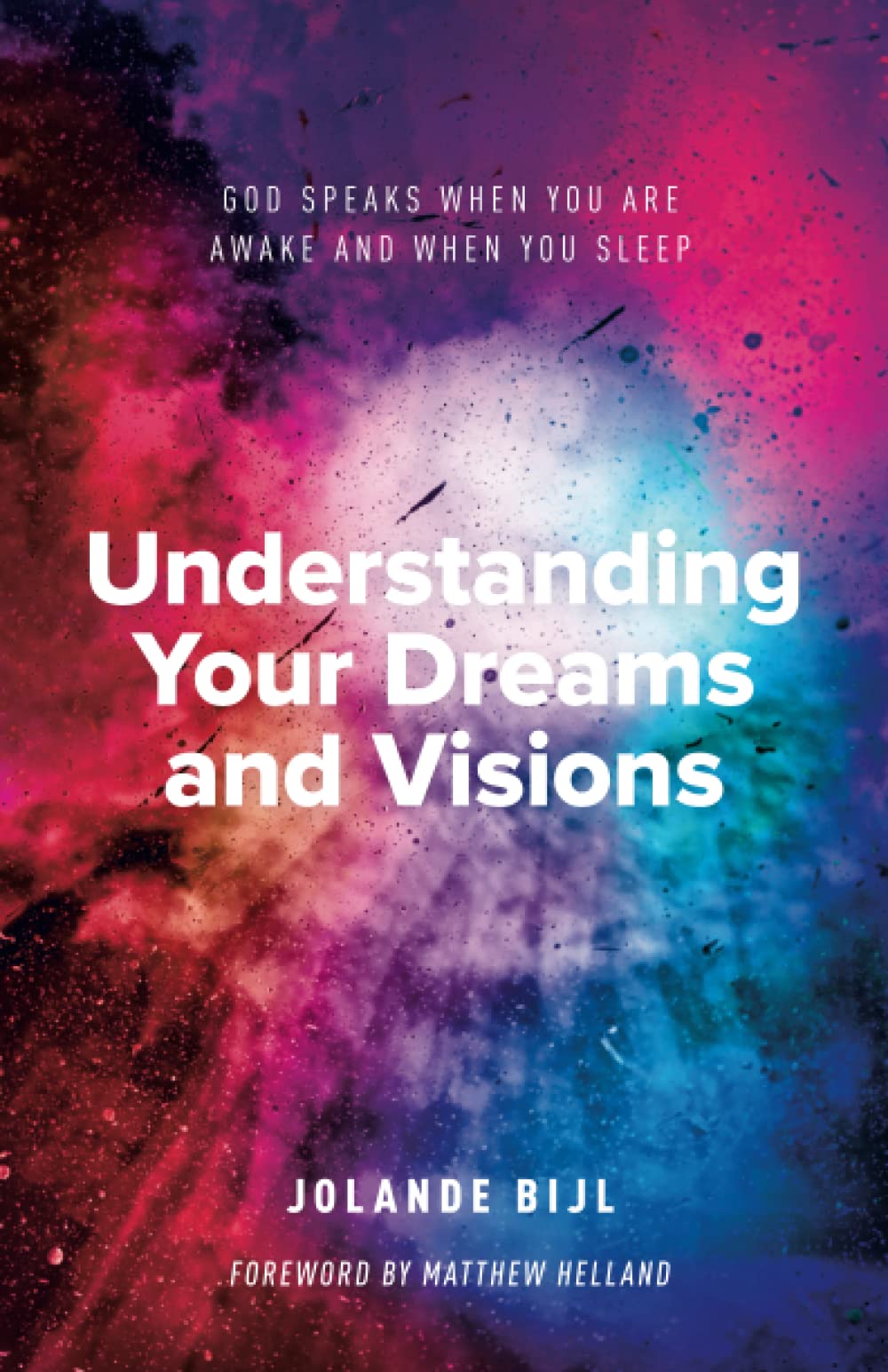 Understanding Your Dreams and Visions: God speaks when you are awake and when you sleep
