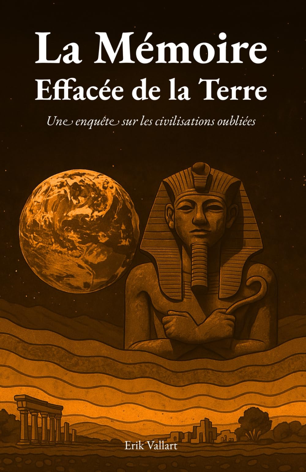 La Mémoire Effacée de la Terre: Une enquête sur les civilisations oubliées