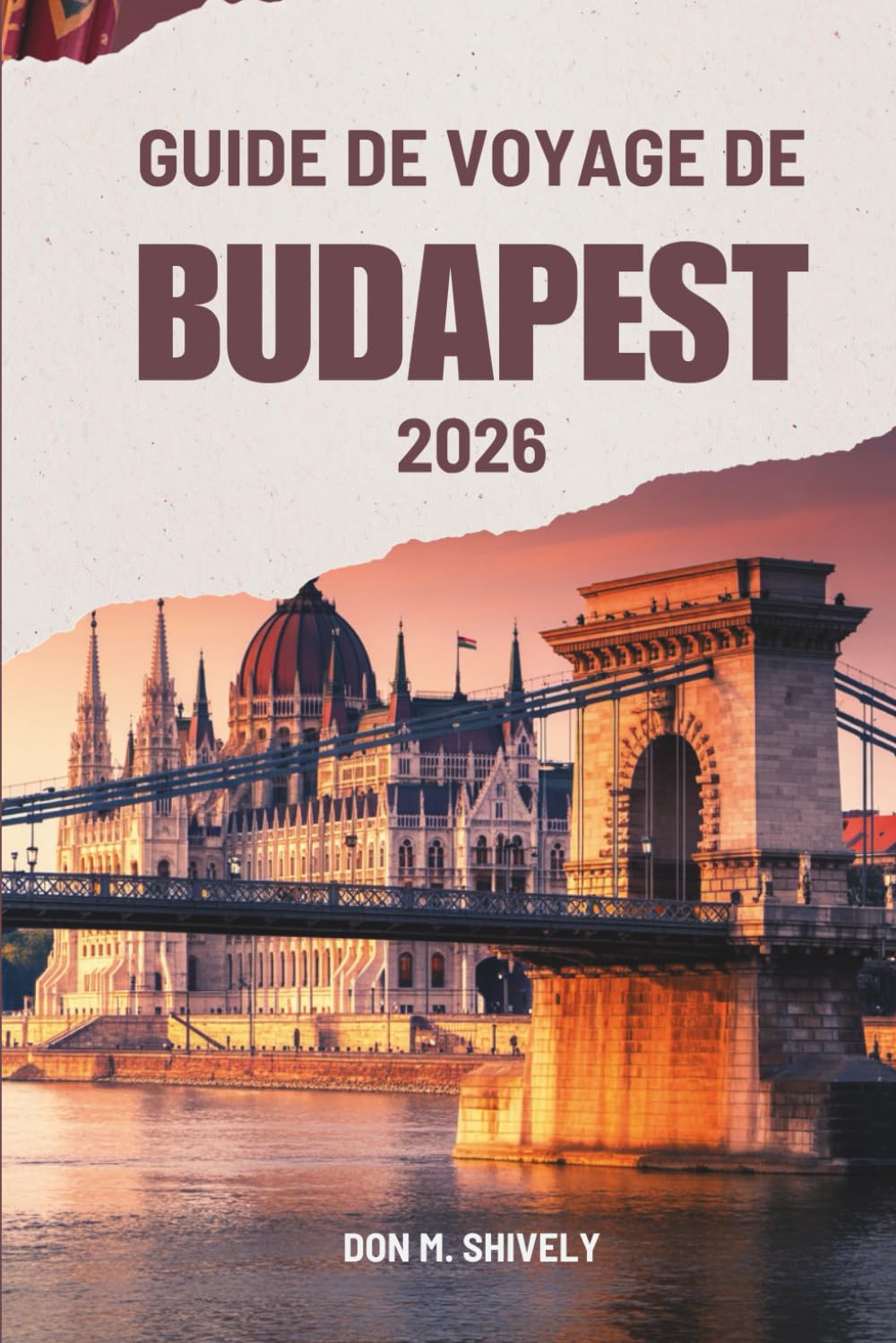 GUIDE DE VOYAGE DE BUDAPEST 2026: Une façon simple et authentique de découvrir la Hongrie