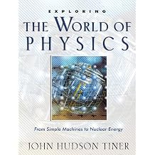 Exploring the World of Physics From Simple Machines to Nuclear Energy Exploring Series Exploring New Leaf Press