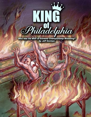 King of Philadelphia: Who Was the MVP of Extreme Championship Wrestling? (Jeff Gorman's Pro Wrestling History)