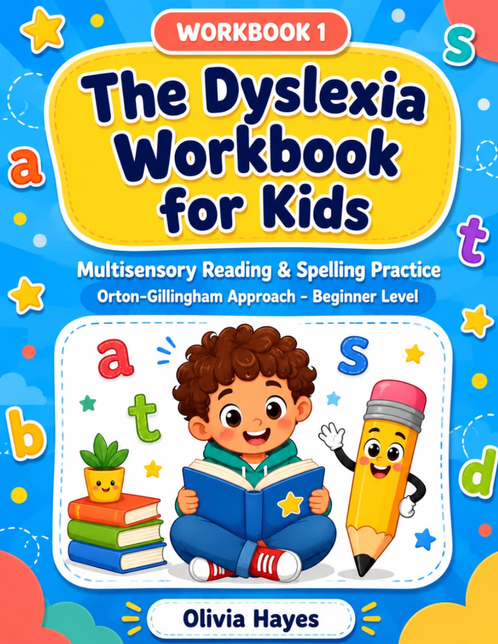 The Dyslexia Workbook for Kids: Fun Multisensory Phonics, Reading & Spelling Practice for Beginning Readers — Orton-Gillingham Activities, Reversal Busters & Sound Boxes (Workbook 1)