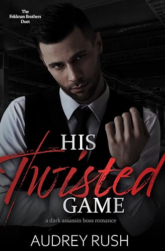 His Twisted Game: A Dark Assassin Boss Romance (The Feldman Brothers Duet Book 2)