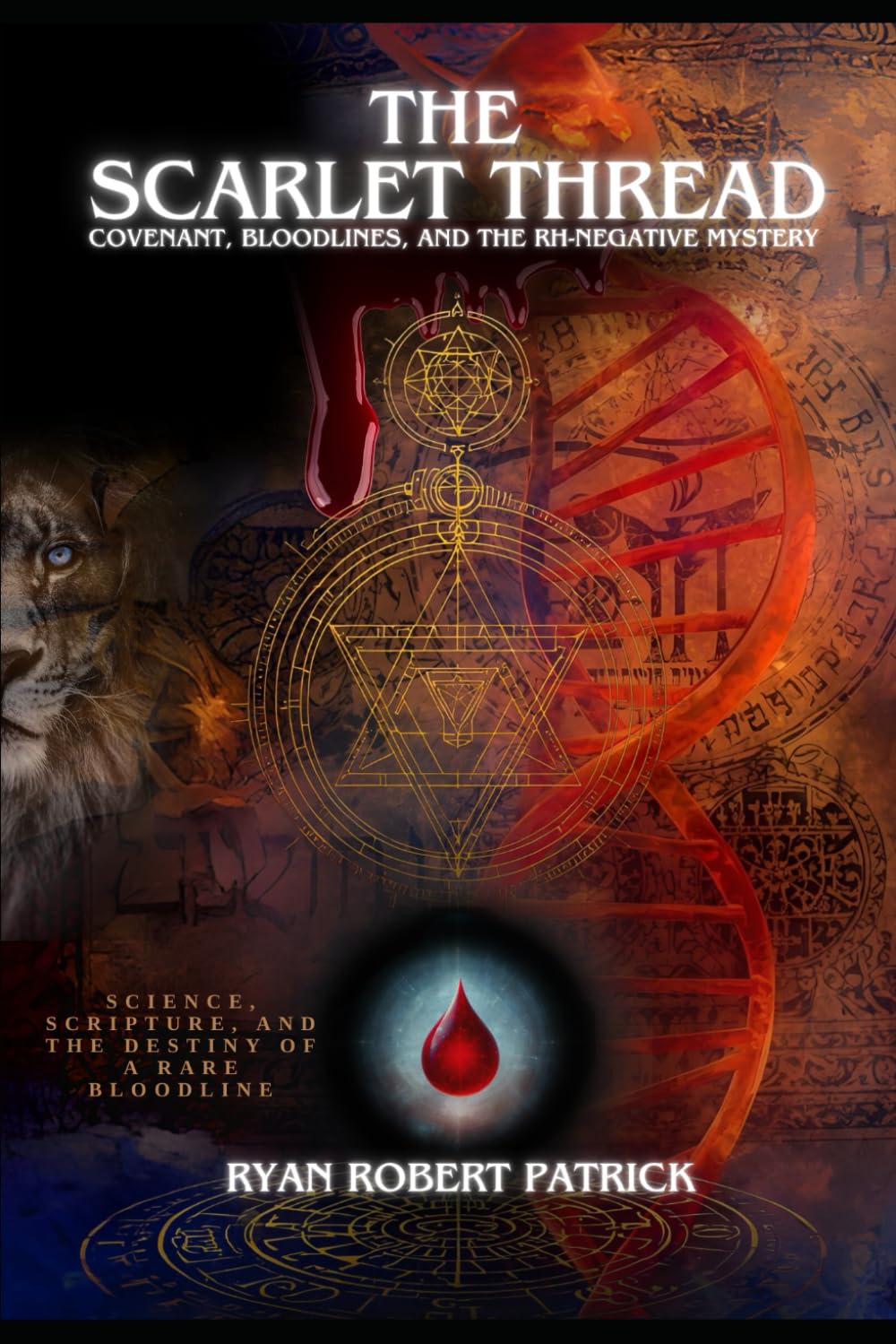 The Scarlet Thread: Covenant, Bloodlines, and the Rh-Negative Mystery: Science, Scripture, and the Destiny of a Rare Bloodline (The Covenant &