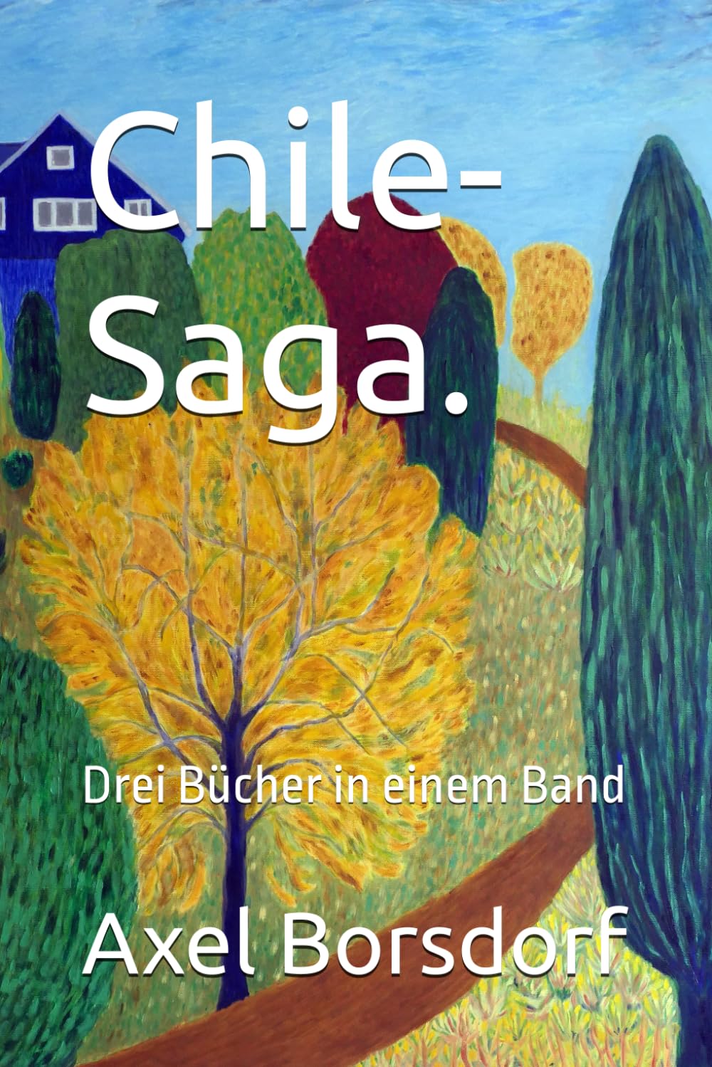 Chile-Saga.: Drei Bücher in einem Band