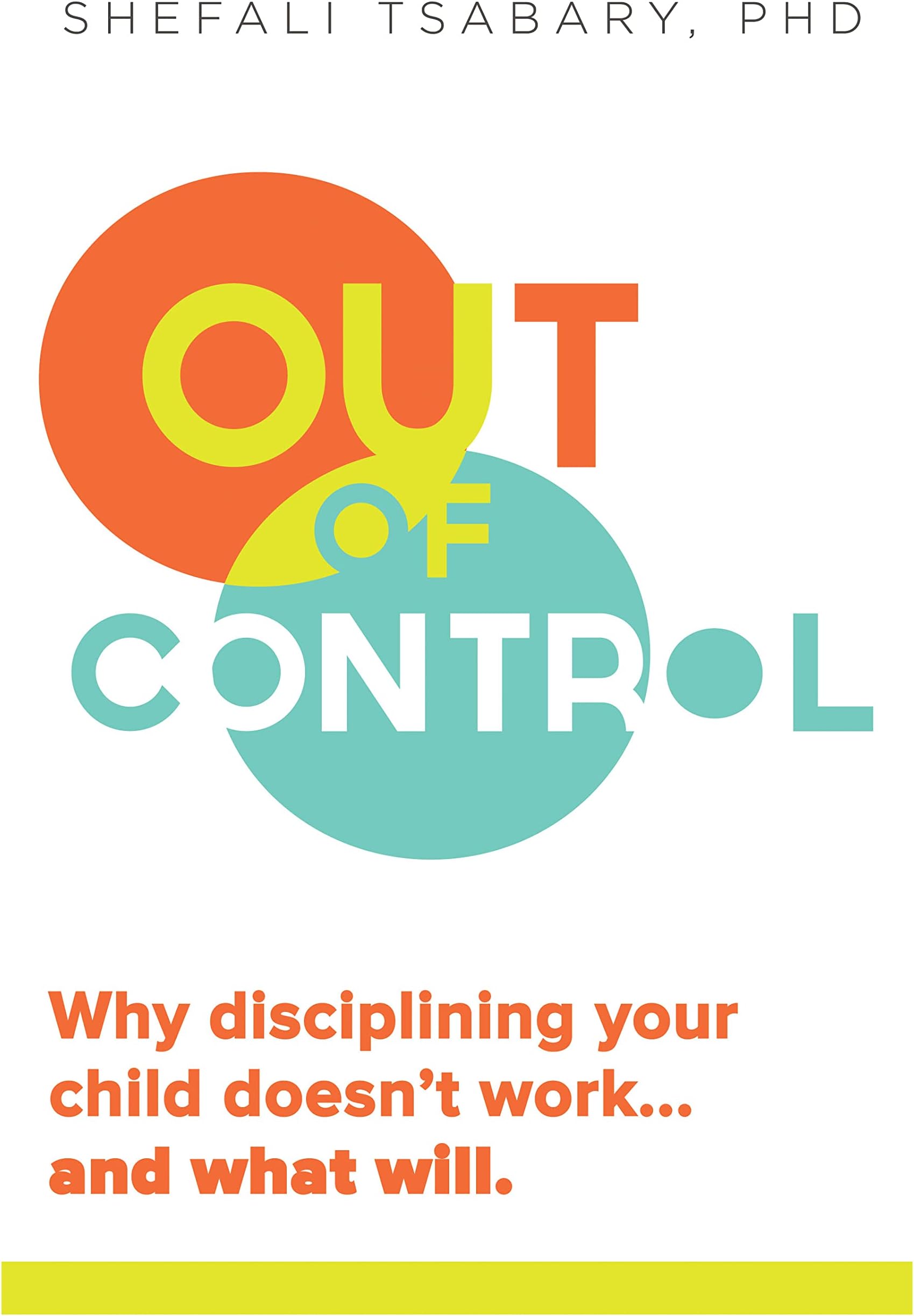 Out of Control: Why Disciplining Your Child Doesn't Work and What Will