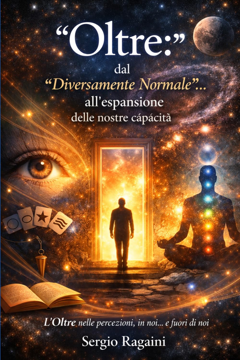"Oltre": dal "Diversamente Normale"... all'espansione delle nostre capacità: L'Oltre nelle percezioni, in noi... e fuori di noi