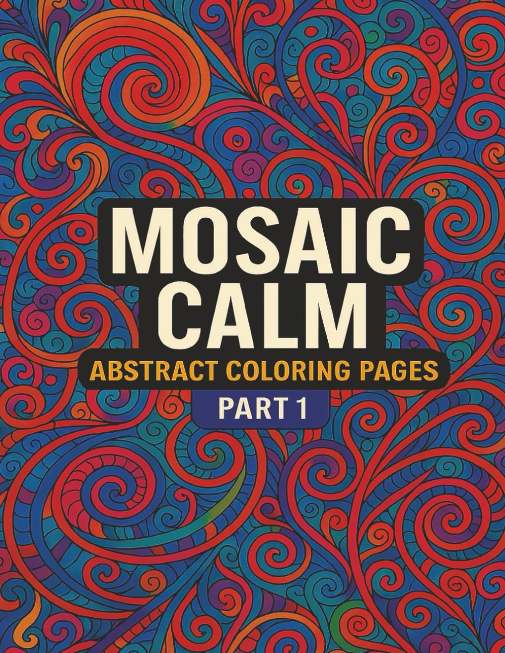 Mosaic Calm: Abstract Coloring Pages: Soothing Abstract Designs for Stress Relief