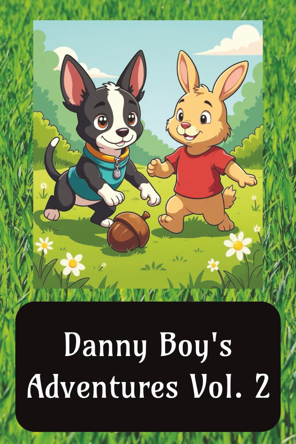 Danny Boy's Adventures Vol 2.: Danny the Adventurous Boston Terrier Children's Book Join as He Makes New Friends