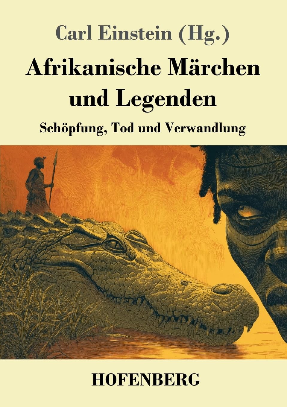 Afrikanische Märchen und Legenden: Schöpfung, Tod und Verwandlung