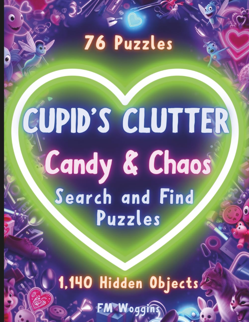 Cupid’s Clutter: Candy & Chaos: A Search and Find Activity Book for Chaotic Minds: Hidden Object Puzzles for Adults & Teens