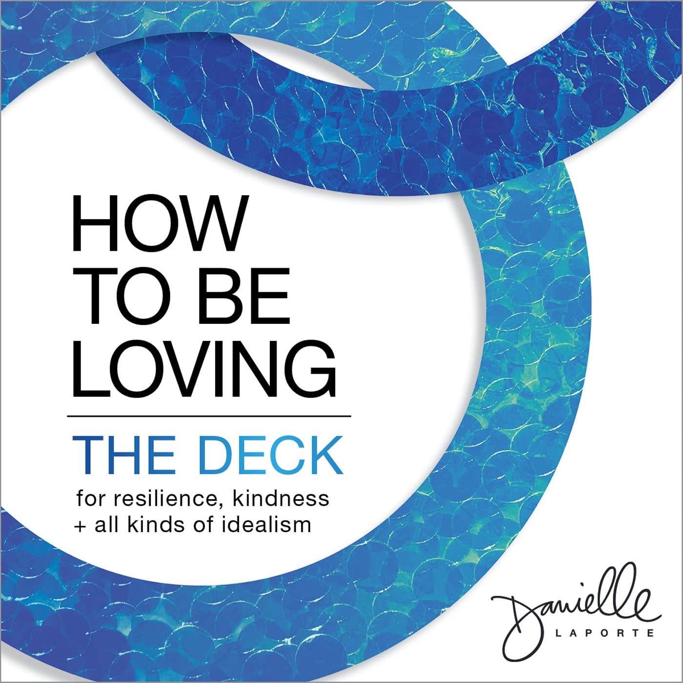 How to Be Loving: The Deck: For Resilience by Danielle LaPorte CARDS / POSTCARDS