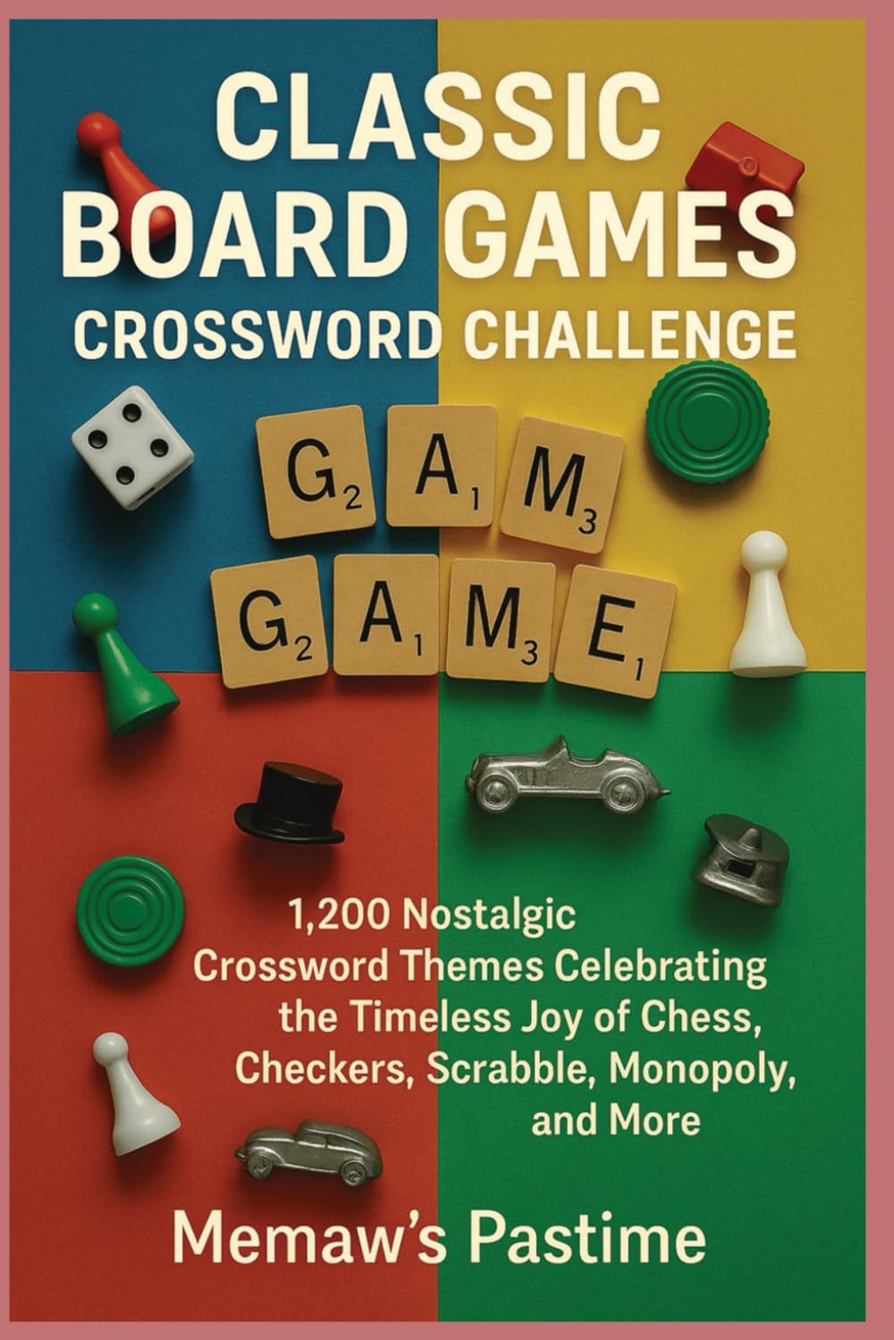 Classic Board Games Crossword Challenge: 1,200 Nostalgic Crossword Themes Celebrating the Timeless Joy of Chess, Checkers, Scrabble, Monopoly, and More