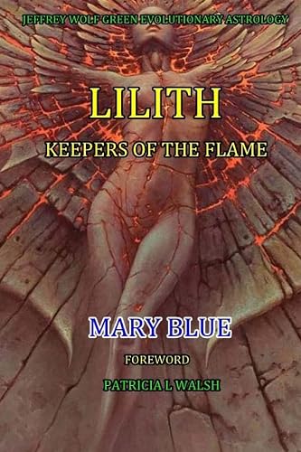 Jeffrey Wolf Green Evolutionary Astrology: Lilith: Keepers of the Flame